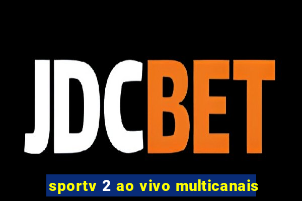 sportv 2 ao vivo multicanais